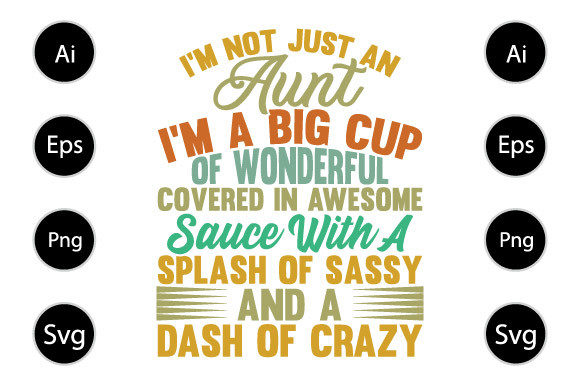 A Graphic Design Asset for Crafts: Just an Aunt I'm a Big Cup of Wonderful